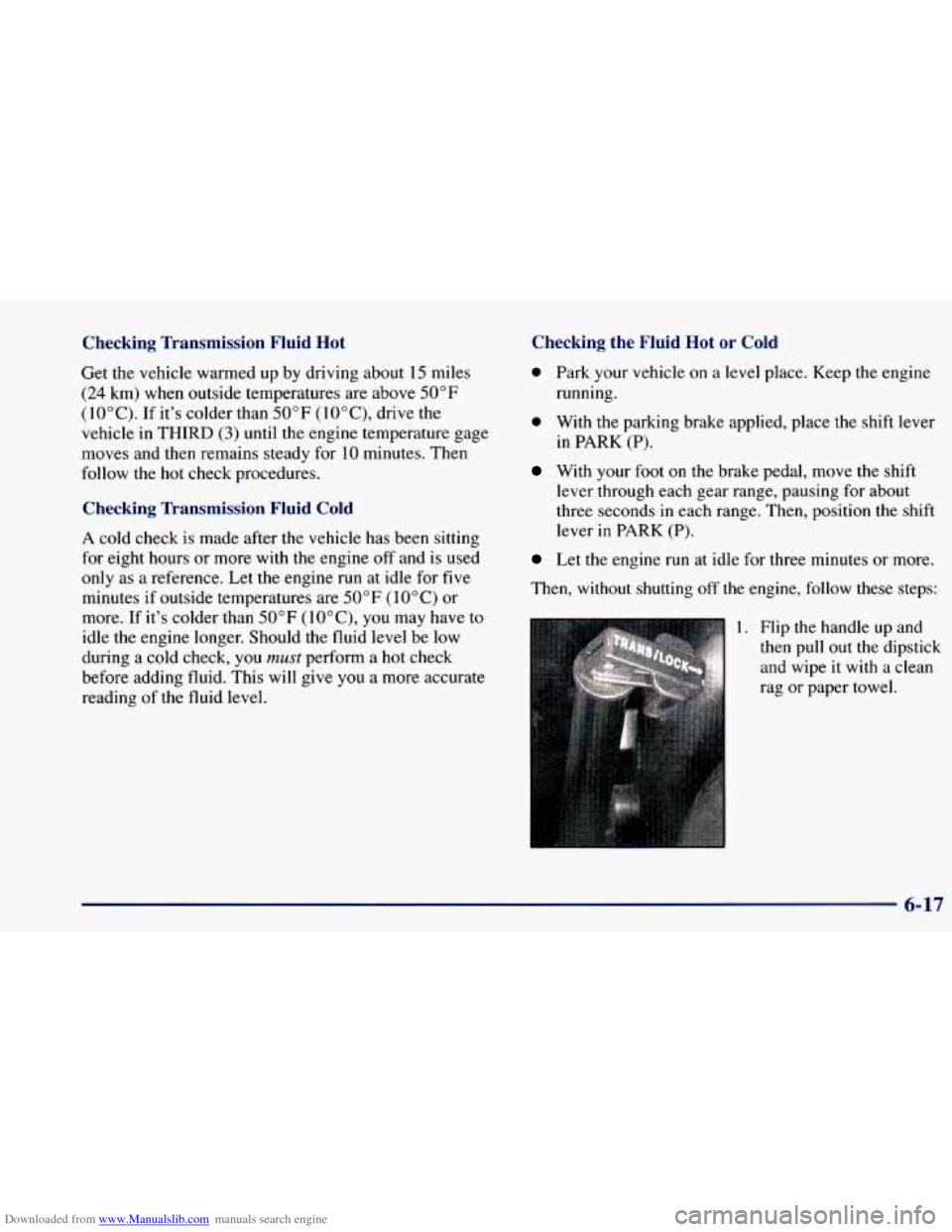 CHEVROLET BLAZER 1998 2.G Owners Manual Downloaded from www.Manualslib.com manuals search engine Checking Transmission Fluid Hot
Get the vehicle warmed up by driving about 15 miles
(24 km) when outside temperatures are above 50°F
CHEVROLET BLAZER 1998 2.G Owners Manual Downloaded from www.Manualslib.com manuals search engine Checking Transmission Fluid Hot
Get the vehicle warmed up by driving about 15 miles
(24 km) when outside temperatures are above 50°F