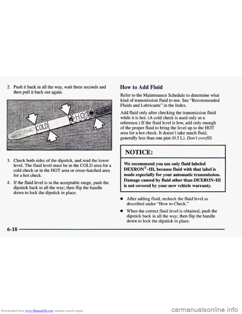 CHEVROLET BLAZER 1998 2.G Owners Manual Downloaded from www.Manualslib.com manuals search engine 2. Push it back in all the way, wait three seconds and
then pull it back out again.
3. Check both sides of the dipstick, and r CHEVROLET BLAZER 1998 2.G Owners Manual Downloaded from www.Manualslib.com manuals search engine 2. Push it back in all the way, wait three seconds and
then pull it back out again.
3. Check both sides of the dipstick, and r