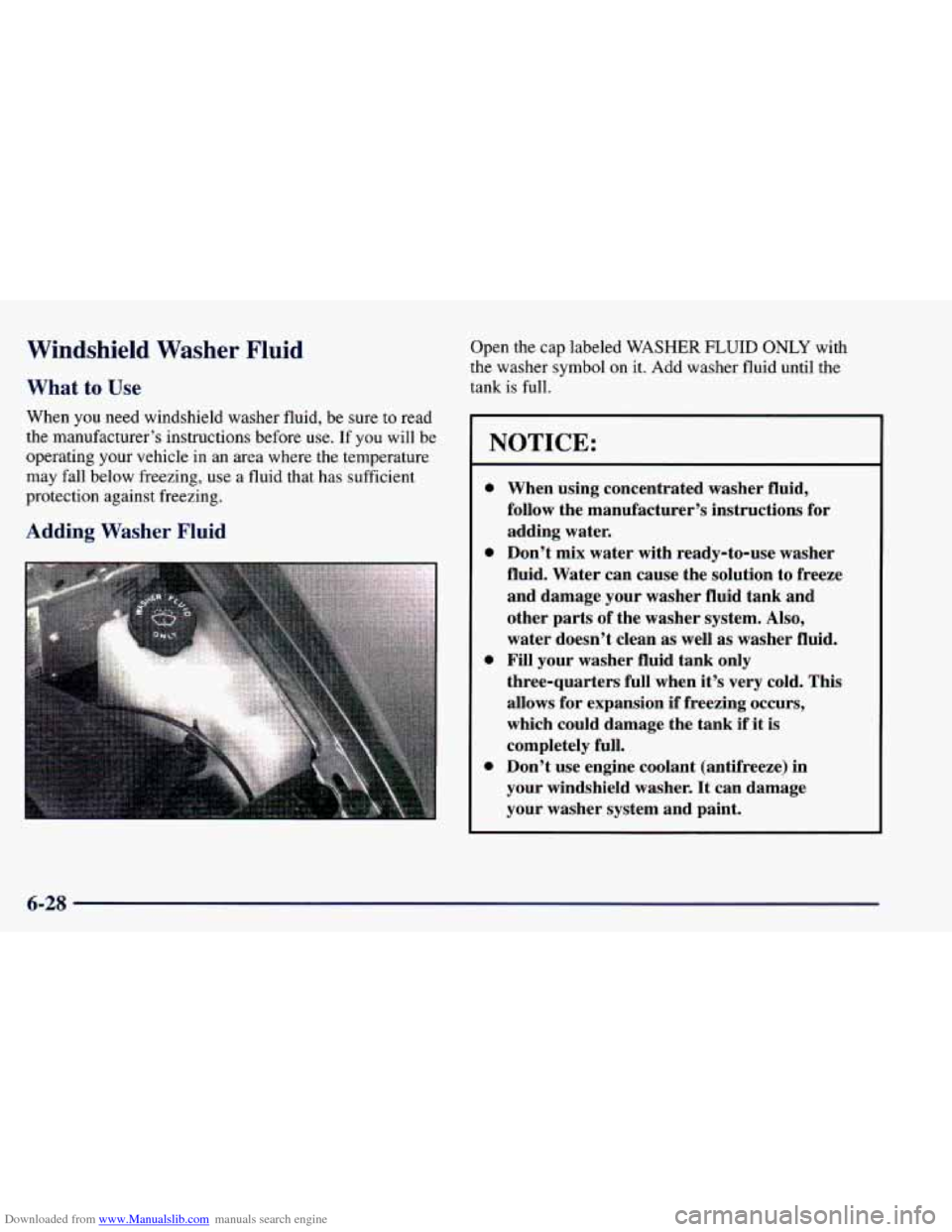 CHEVROLET BLAZER 1998 2.G Owners Manual Downloaded from www.Manualslib.com manuals search engine Windshield Washer Fluid
What to Use
When you need windshield washer fluid, be sure to read
the manufacturer’s instructions befor CHEVROLET BLAZER 1998 2.G Owners Manual Downloaded from www.Manualslib.com manuals search engine Windshield Washer Fluid
What to Use
When you need windshield washer fluid, be sure to read
the manufacturer’s instructions befor