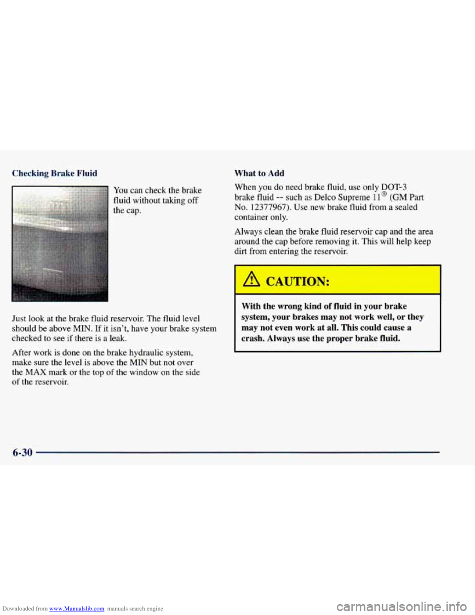 CHEVROLET BLAZER 1998 2.G Owners Manual Downloaded from www.Manualslib.com manuals search engine Checking Brake Fluid What to Add
You can check the brake
fluid without taking off
the cap.
Just look at the brake
fluid res CHEVROLET BLAZER 1998 2.G Owners Manual Downloaded from www.Manualslib.com manuals search engine Checking Brake Fluid What to Add
You can check the brake
fluid without taking off
the cap.
Just look at the brake
fluid res