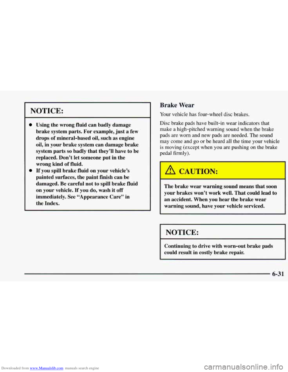 CHEVROLET BLAZER 1998 2.G Owners Manual Downloaded from www.Manualslib.com manuals search engine NOTICE:
Using the wrong fluid can badly damage
brake system parts. For example, just a few
drops of mineral-based oil, such as CHEVROLET BLAZER 1998 2.G Owners Manual Downloaded from www.Manualslib.com manuals search engine NOTICE:
Using the wrong fluid can badly damage
brake system parts. For example, just a few
drops of mineral-based oil, such as