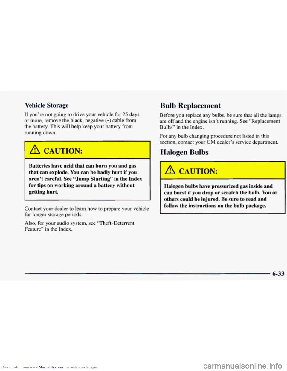 CHEVROLET BLAZER 1998 2.G Owners Manual Downloaded from www.Manualslib.com manuals search engine Vehicle Storage
If you’re not going to drive your vehicle for 25 days
or more, remove the black, negative
(-) cable from
the batte CHEVROLET BLAZER 1998 2.G Owners Manual Downloaded from www.Manualslib.com manuals search engine Vehicle Storage
If you’re not going to drive your vehicle for 25 days
or more, remove the black, negative
(-) cable from
the batte