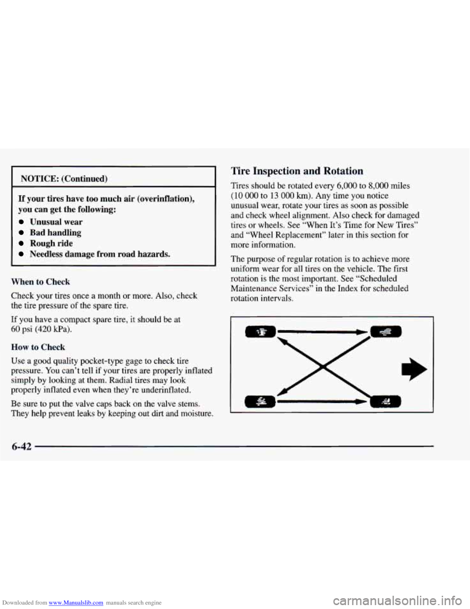 CHEVROLET BLAZER 1998 2.G Owners Manual Downloaded from www.Manualslib.com manuals search engine I NOTICE: (Continued) I
If your tires have too much air (overinflation),
you can get the following:
Unusual wear
Bad handling
CHEVROLET BLAZER 1998 2.G Owners Manual Downloaded from www.Manualslib.com manuals search engine I NOTICE: (Continued) I
If your tires have too much air (overinflation),
you can get the following:
Unusual wear
Bad handling