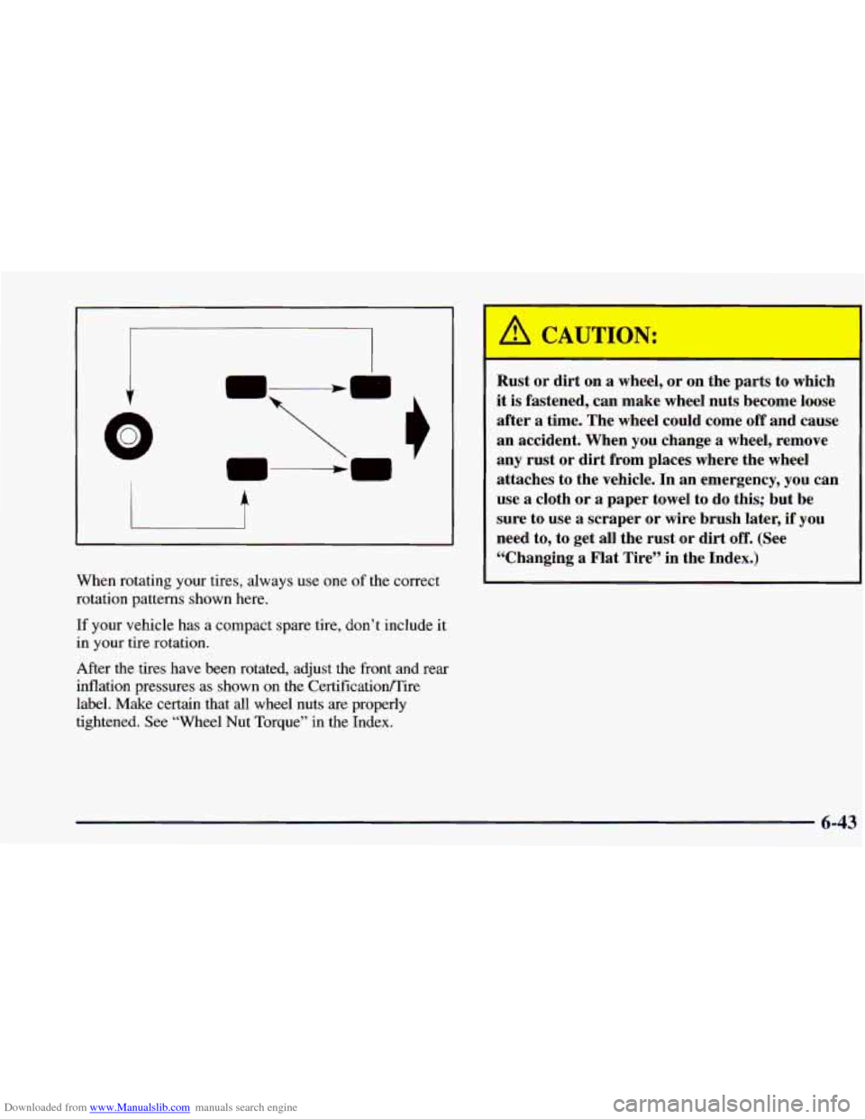 CHEVROLET BLAZER 1998 2.G Owners Manual Downloaded from www.Manualslib.com manuals search engine 1
Q
i
When rotating your tires, always use one of the correct
rotation patterns shown here.
If your vehicle has a compact spare tire, CHEVROLET BLAZER 1998 2.G Owners Manual Downloaded from www.Manualslib.com manuals search engine 1
Q
i
When rotating your tires, always use one of the correct
rotation patterns shown here.
If your vehicle has a compact spare tire,