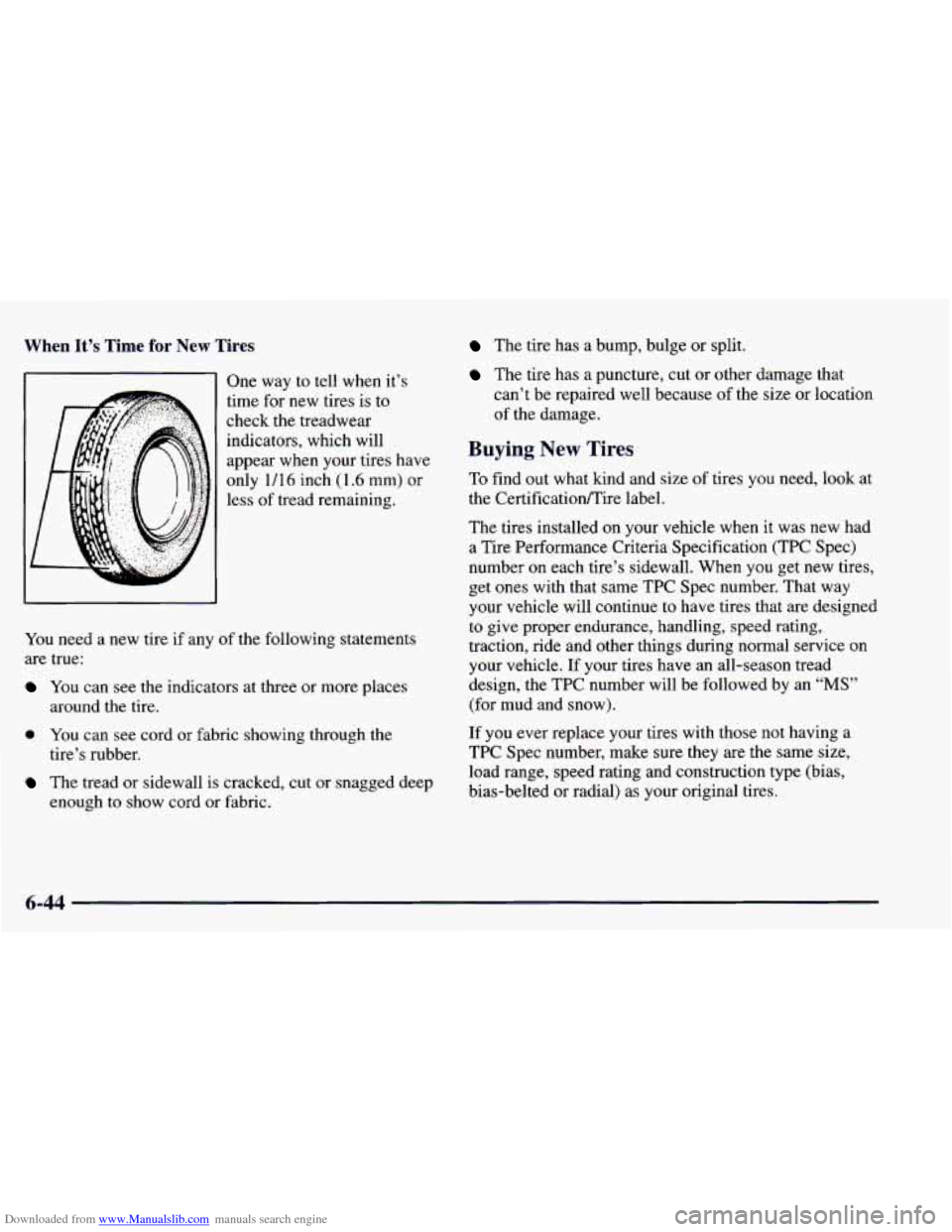 CHEVROLET BLAZER 1998 2.G Owners Manual Downloaded from www.Manualslib.com manuals search engine When It’s Time for New Tires
One way to tell when it’s
time for new tires is to
check the treadwear
indicators, which will CHEVROLET BLAZER 1998 2.G Owners Manual Downloaded from www.Manualslib.com manuals search engine When It’s Time for New Tires
One way to tell when it’s
time for new tires is to
check the treadwear
indicators, which will
