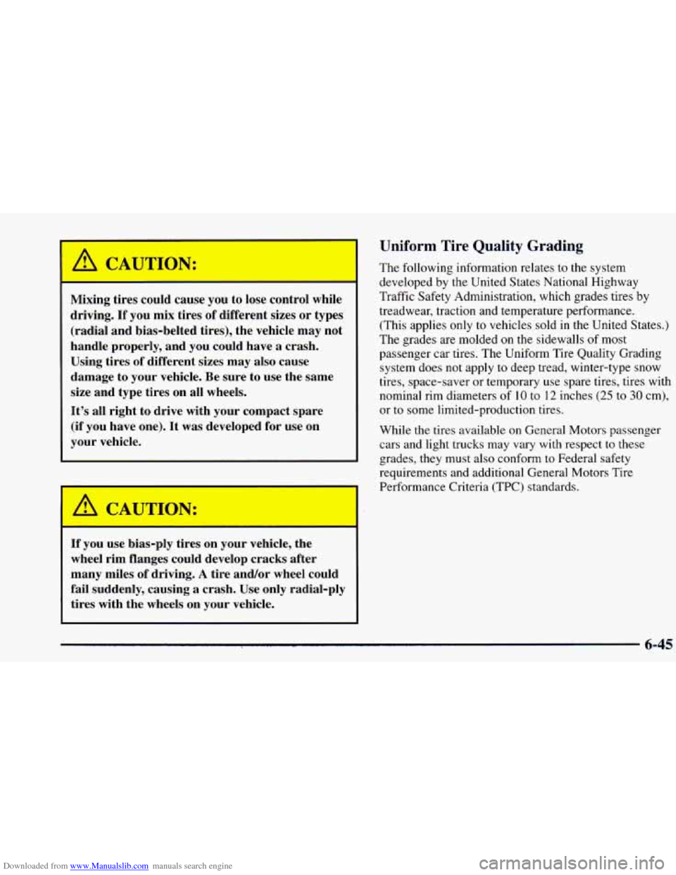 CHEVROLET BLAZER 1998 2.G Owners Manual Downloaded from www.Manualslib.com manuals search engine Mixing tires could cause you to lose control while
driving.
If you mix tires of different sizes or types
(radial and bias-belted t CHEVROLET BLAZER 1998 2.G Owners Manual Downloaded from www.Manualslib.com manuals search engine Mixing tires could cause you to lose control while
driving.
If you mix tires of different sizes or types
(radial and bias-belted t