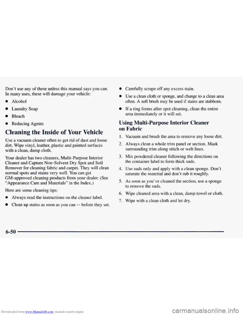 CHEVROLET BLAZER 1998 2.G Owners Manual Downloaded from www.Manualslib.com manuals search engine Don’t use any of these unless this manual says you can.
In many uses, these will damage your vehicle:
0 Alcohol
Laundry Soap
CHEVROLET BLAZER 1998 2.G Owners Manual Downloaded from www.Manualslib.com manuals search engine Don’t use any of these unless this manual says you can.
In many uses, these will damage your vehicle:
0 Alcohol
Laundry Soap