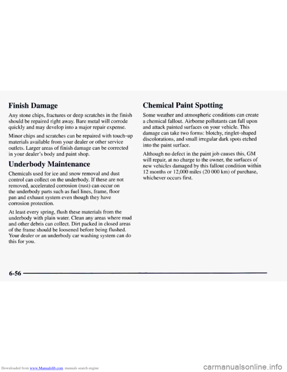 CHEVROLET BLAZER 1998 2.G Owners Manual Downloaded from www.Manualslib.com manuals search engine Finish Damage
Any stone chips, fractures or deep scratches in the finish
should be repaired right away. Bare metal will corrode
q CHEVROLET BLAZER 1998 2.G Owners Manual Downloaded from www.Manualslib.com manuals search engine Finish Damage
Any stone chips, fractures or deep scratches in the finish
should be repaired right away. Bare metal will corrode
q