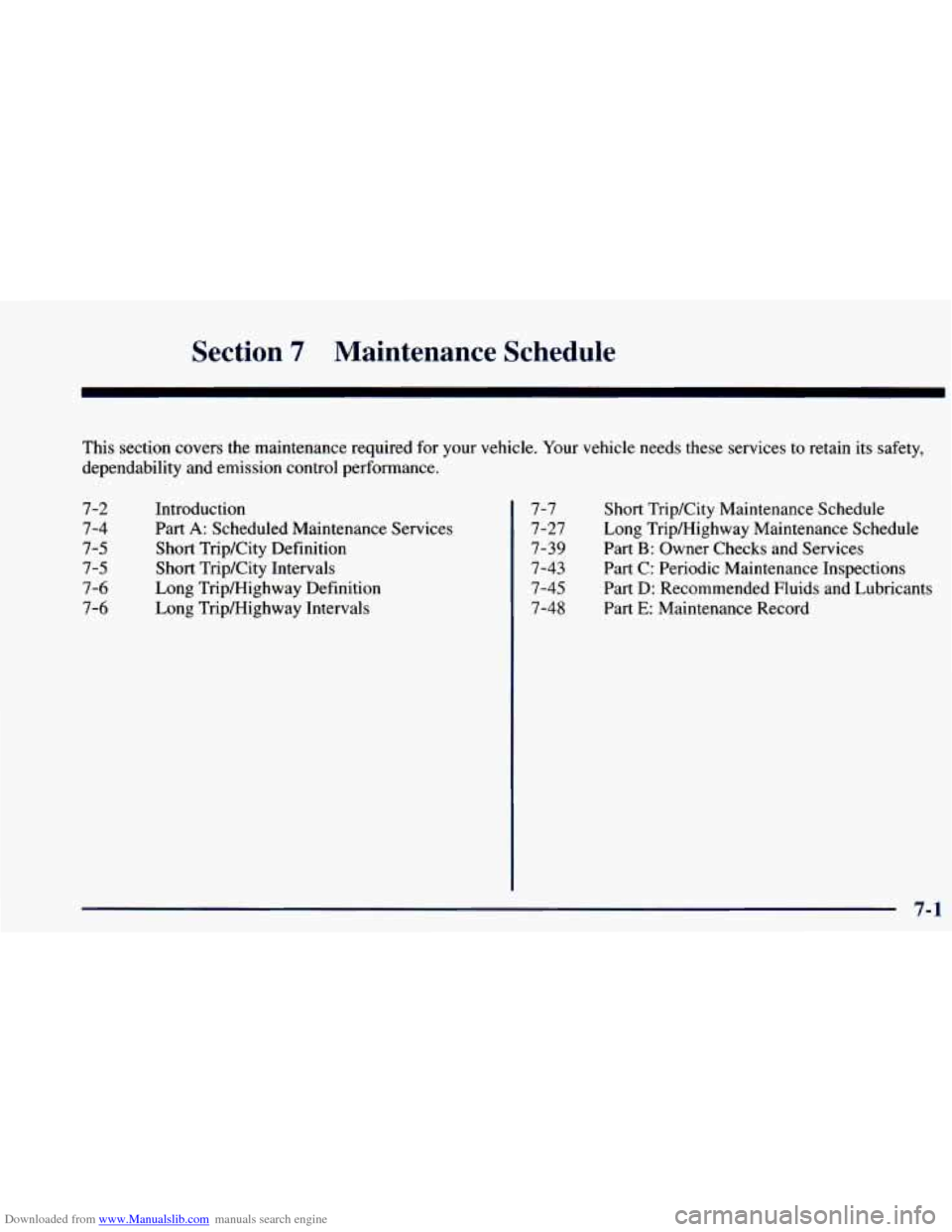 CHEVROLET BLAZER 1998 2.G Owners Manual Downloaded from www.Manualslib.com manuals search engine Section 7 Maintenance Schedule
This section covers the maintenance required for your vehicle. Your vehicle needs these services to ret CHEVROLET BLAZER 1998 2.G Owners Manual Downloaded from www.Manualslib.com manuals search engine Section 7 Maintenance Schedule
This section covers the maintenance required for your vehicle. Your vehicle needs these services to ret