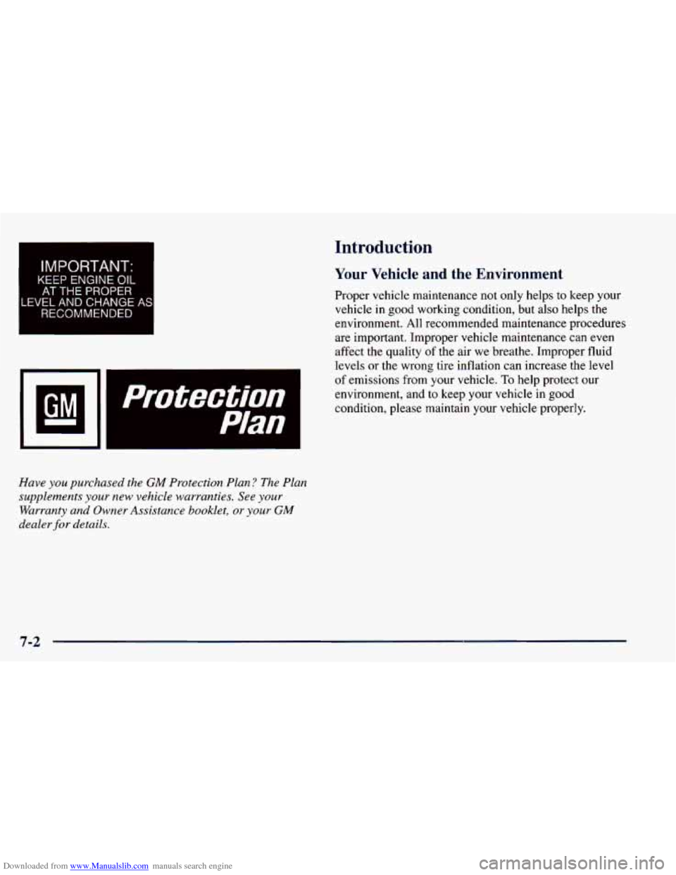 CHEVROLET BLAZER 1998 2.G Owners Manual Downloaded from www.Manualslib.com manuals search engine IMPORTANT:
KEEP ENGINE OIL
AT THE PROPER
LEVEL AND CHANGE AS
RECOMMENDED
-
El
protection
Plan
Have you purchased the GM Protection P CHEVROLET BLAZER 1998 2.G Owners Manual Downloaded from www.Manualslib.com manuals search engine IMPORTANT:
KEEP ENGINE OIL
AT THE PROPER
LEVEL AND CHANGE AS
RECOMMENDED
-
El
protection
Plan
Have you purchased the GM Protection P
