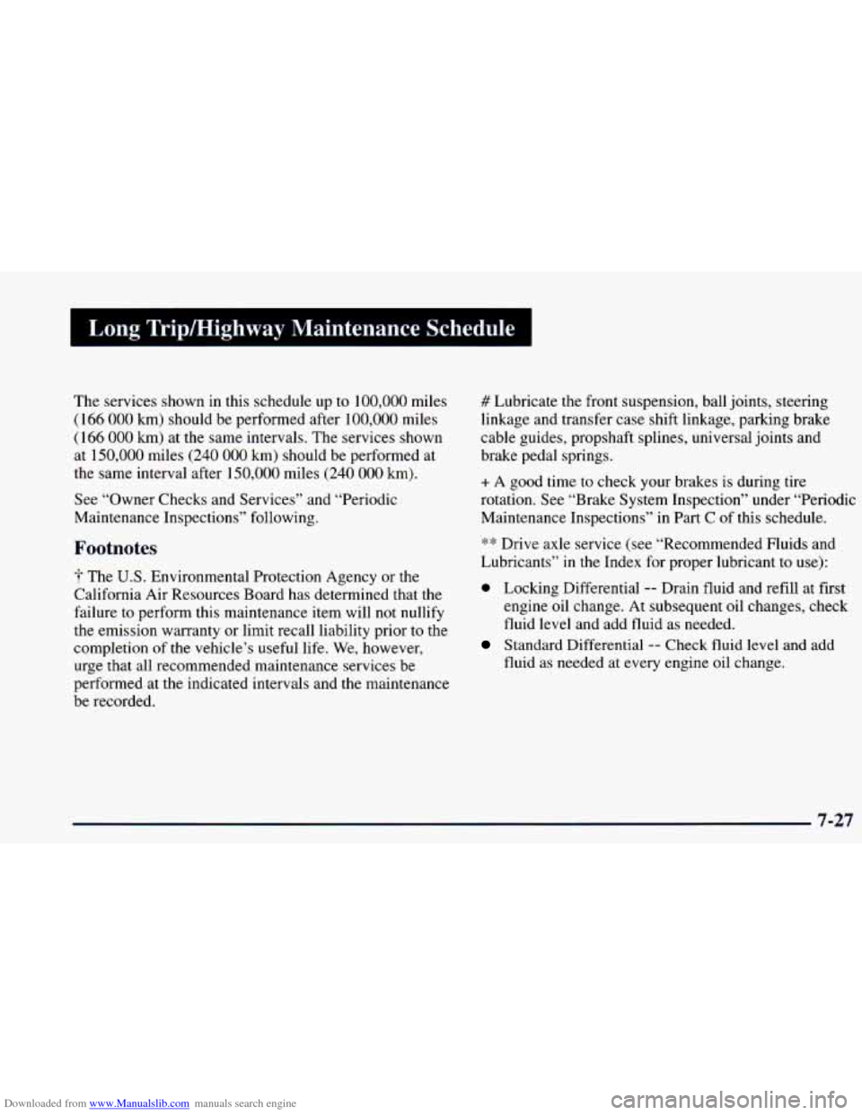 CHEVROLET BLAZER 1998 2.G Owners Manual Downloaded from www.Manualslib.com manuals search engine Long Tripmighway Maintenance Schedule
The services shown in this schedule up to 100,000 miles
(166
000 km) should be performed after 100 CHEVROLET BLAZER 1998 2.G Owners Manual Downloaded from www.Manualslib.com manuals search engine Long Tripmighway Maintenance Schedule
The services shown in this schedule up to 100,000 miles
(166
000 km) should be performed after 100