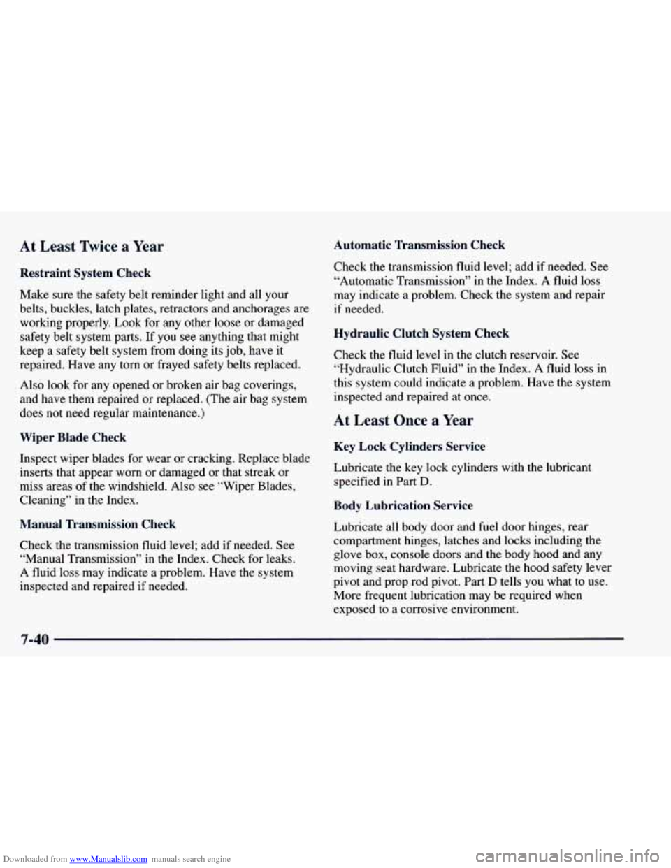 CHEVROLET BLAZER 1998 2.G Owners Manual Downloaded from www.Manualslib.com manuals search engine At Least Twice a Year Automatic Transmission Check
Restraint System Check
Make sure the safety belt reminder light and all you CHEVROLET BLAZER 1998 2.G Owners Manual Downloaded from www.Manualslib.com manuals search engine At Least Twice a Year Automatic Transmission Check
Restraint System Check
Make sure the safety belt reminder light and all you