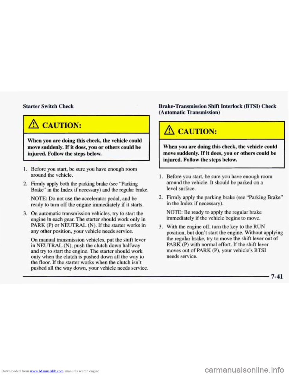 CHEVROLET BLAZER 1998 2.G Owners Manual Downloaded from www.Manualslib.com manuals search engine Starter Switch Check
A CAUTION:
When you are doing this check, the vehicle could
move suddenly.
If it does, you or others cou CHEVROLET BLAZER 1998 2.G Owners Manual Downloaded from www.Manualslib.com manuals search engine Starter Switch Check
A CAUTION:
When you are doing this check, the vehicle could
move suddenly.
If it does, you or others cou