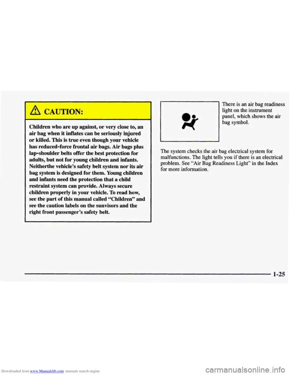 CHEVROLET BLAZER 1998 2.G Owners Manual Downloaded from www.Manualslib.com manuals search engine A 
Children who are up against,  or very  close  to,  an 
air  bag  when  it inflates  can be  seriously  injured 
or killed.  This  is  true e