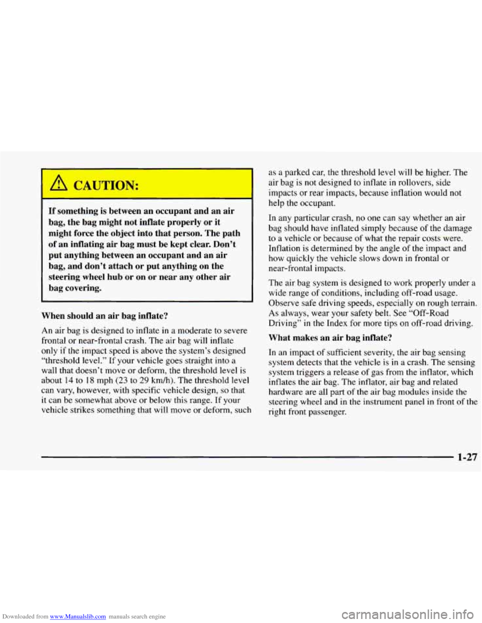 CHEVROLET BLAZER 1998 2.G Owners Manual Downloaded from www.Manualslib.com manuals search engine If  something is between  an  occupant  and  an  air 
bag,  the  bag  might  not  inflate  properly  or  it 
might  force  the  object  into  t