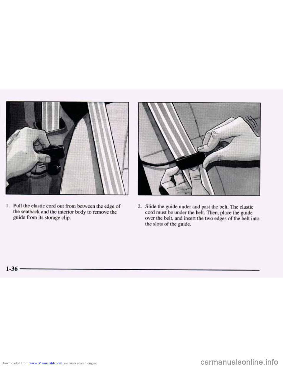 CHEVROLET BLAZER 1998 2.G Workshop Manual Downloaded from www.Manualslib.com manuals search engine 1
1. Pull the elastic cord out from between the edge of
the seatback and the interior body to remove the
guide from its stor CHEVROLET BLAZER 1998 2.G Workshop Manual Downloaded from www.Manualslib.com manuals search engine 1
1. Pull the elastic cord out from between the edge of
the seatback and the interior body to remove the
guide from its stor