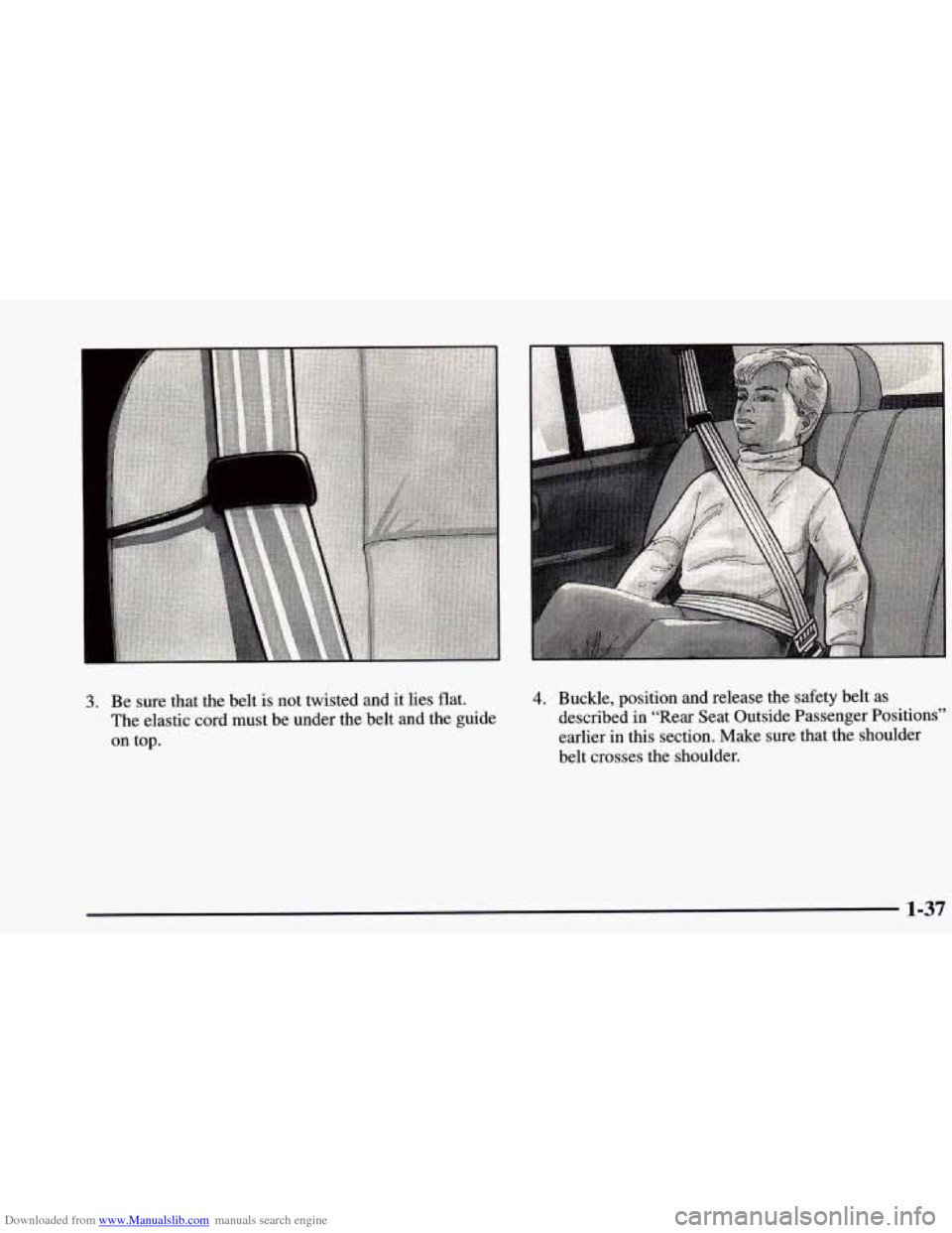 CHEVROLET BLAZER 1998 2.G Workshop Manual Downloaded from www.Manualslib.com manuals search engine ...... ...,: .......
3. Be sure that the belt is not twisted and it lies flat.
The elastic cord must be under the belt and the gui CHEVROLET BLAZER 1998 2.G Workshop Manual Downloaded from www.Manualslib.com manuals search engine ...... ...,: .......
3. Be sure that the belt is not twisted and it lies flat.
The elastic cord must be under the belt and the gui