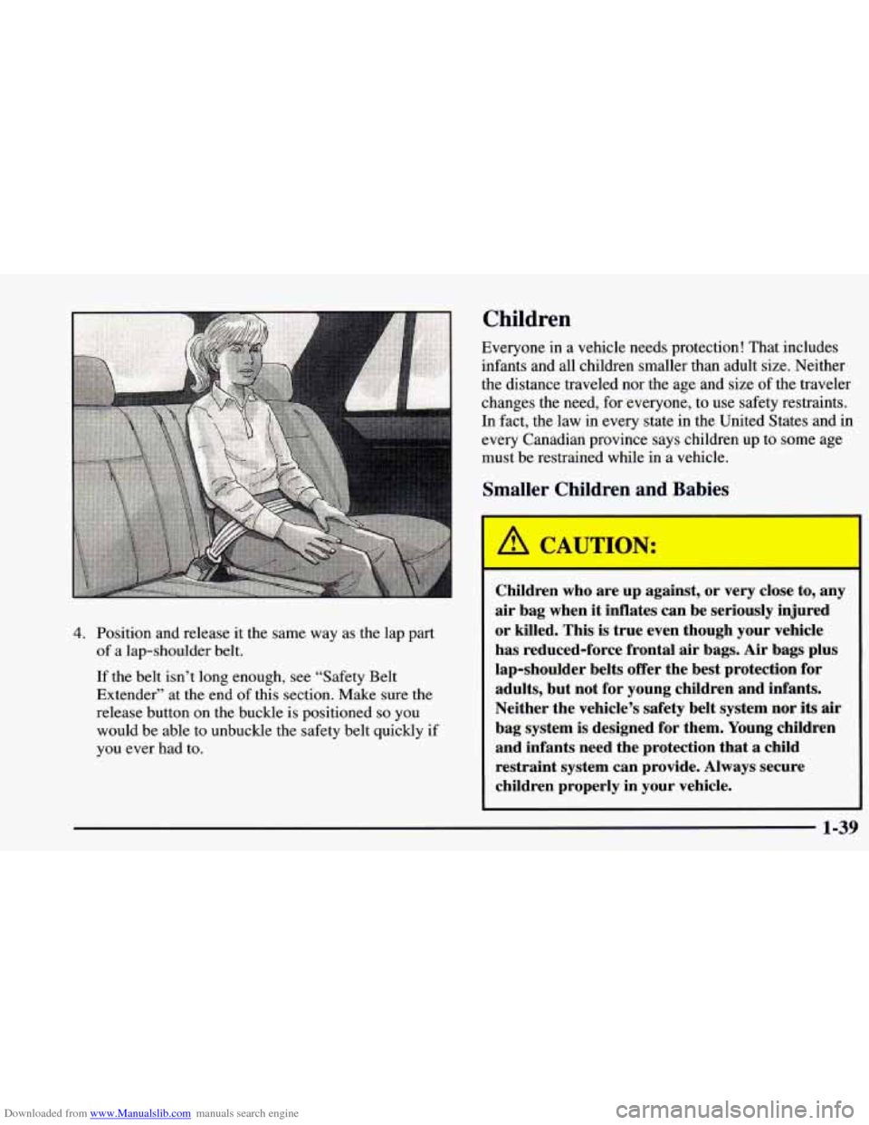 CHEVROLET BLAZER 1998 2.G Workshop Manual Downloaded from www.Manualslib.com manuals search engine 4. Position and release it the same way as the lap part
of a lap-shoulder belt.
If the belt isn’t long enough, see “Safety Belt
E CHEVROLET BLAZER 1998 2.G Workshop Manual Downloaded from www.Manualslib.com manuals search engine 4. Position and release it the same way as the lap part
of a lap-shoulder belt.
If the belt isn’t long enough, see “Safety Belt
E