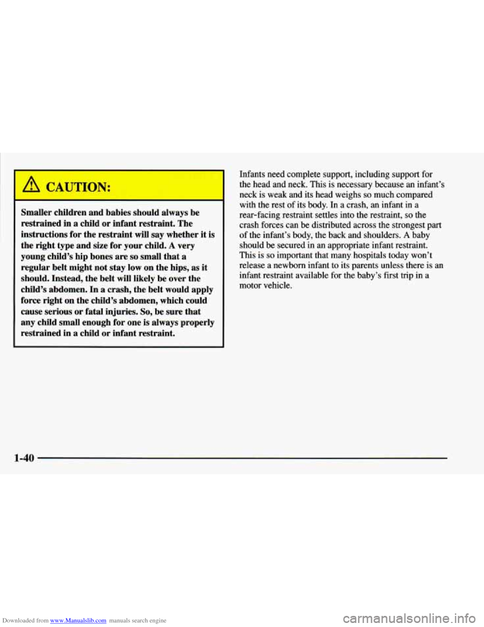 CHEVROLET BLAZER 1998 2.G Workshop Manual Downloaded from www.Manualslib.com manuals search engine CAUTION:
~ Smaller children and babies should always be
restrained in a child or infant restraint. The
instructions for the restr CHEVROLET BLAZER 1998 2.G Workshop Manual Downloaded from www.Manualslib.com manuals search engine CAUTION:
~ Smaller children and babies should always be
restrained in a child or infant restraint. The
instructions for the restr