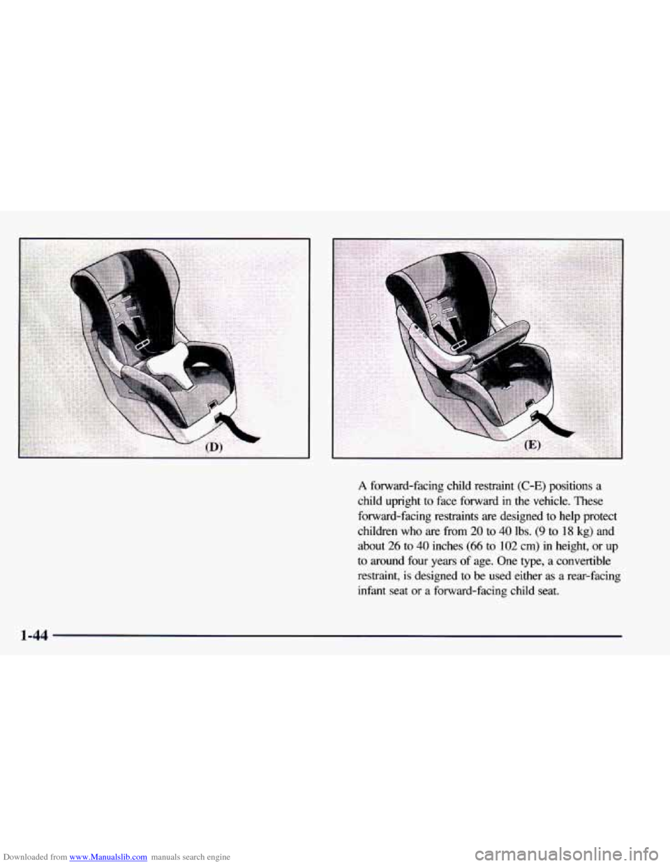 CHEVROLET BLAZER 1998 2.G Workshop Manual Downloaded from www.Manualslib.com manuals search engine A forward-facing child restraint (C-E) positions a
child upright to face forward in the vehicle. These
forward-facing restraints CHEVROLET BLAZER 1998 2.G Workshop Manual Downloaded from www.Manualslib.com manuals search engine A forward-facing child restraint (C-E) positions a
child upright to face forward in the vehicle. These
forward-facing restraints