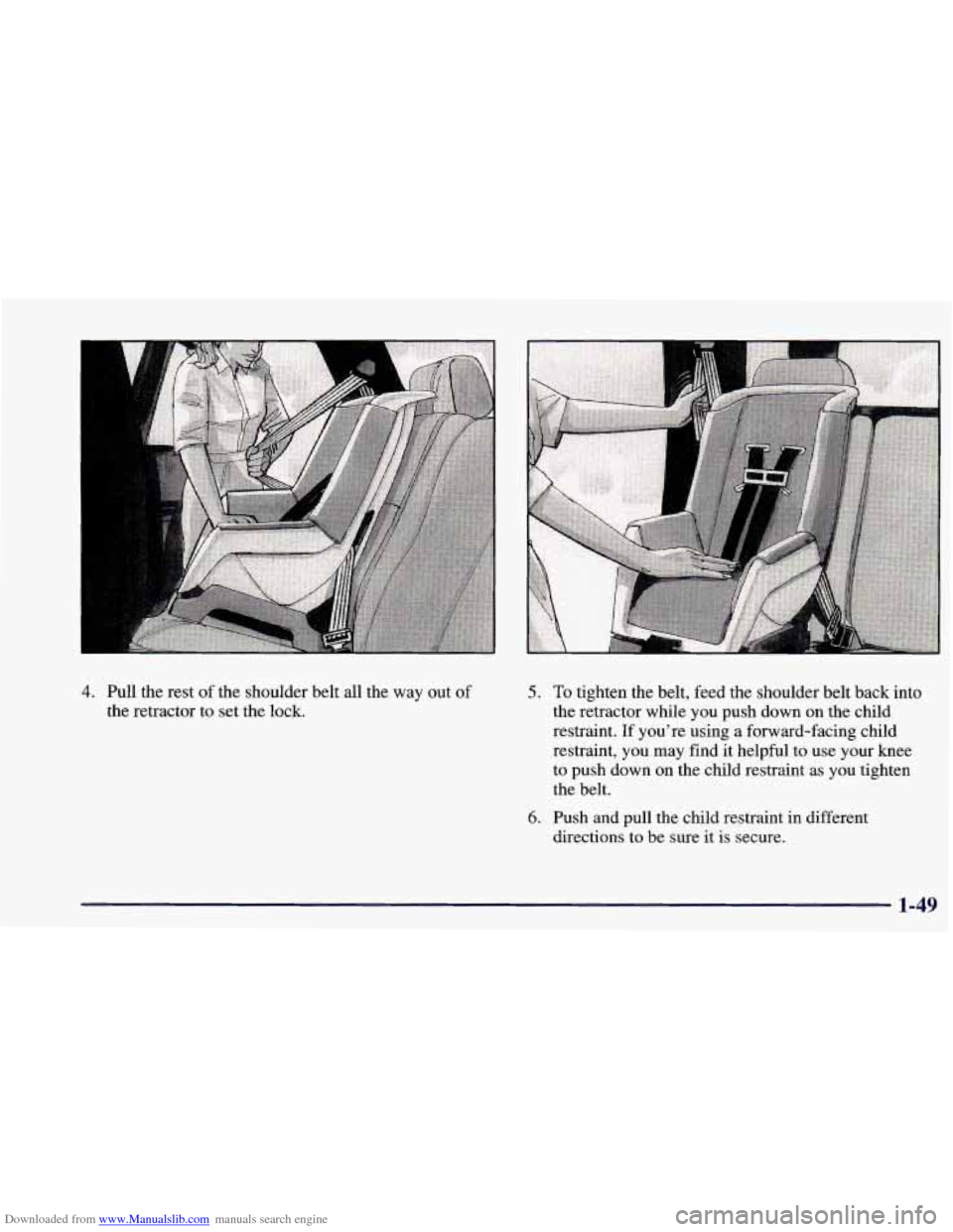 CHEVROLET BLAZER 1998 2.G Repair Manual Downloaded from www.Manualslib.com manuals search engine 4. Pull the rest of the shoulder belt all the way out of
the retractor to set the lock.
5. To tighten the belt, feed the shoulder belt CHEVROLET BLAZER 1998 2.G Repair Manual Downloaded from www.Manualslib.com manuals search engine 4. Pull the rest of the shoulder belt all the way out of
the retractor to set the lock.
5. To tighten the belt, feed the shoulder belt