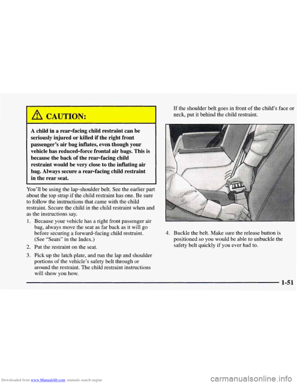 CHEVROLET BLAZER 1998 2.G Repair Manual Downloaded from www.Manualslib.com manuals search engine If the shoulder belt goes in front of the child’s face or
A child in a rear-facing child restraint can be
seriously injured or CHEVROLET BLAZER 1998 2.G Repair Manual Downloaded from www.Manualslib.com manuals search engine If the shoulder belt goes in front of the child’s face or
A child in a rear-facing child restraint can be
seriously injured or