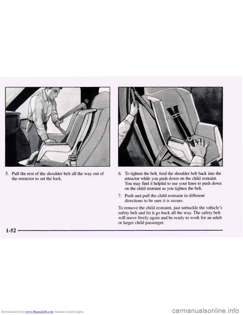 CHEVROLET BLAZER 1998 2.G Repair Manual Downloaded from www.Manualslib.com manuals search engine 5. Pull the rest of the shoulder belt all the way out of
the retractor to set the lock. 6.
7.
To tighten the belt, feed the CHEVROLET BLAZER 1998 2.G Repair Manual Downloaded from www.Manualslib.com manuals search engine 5. Pull the rest of the shoulder belt all the way out of
the retractor to set the lock. 6.
7.
To tighten the belt, feed the
