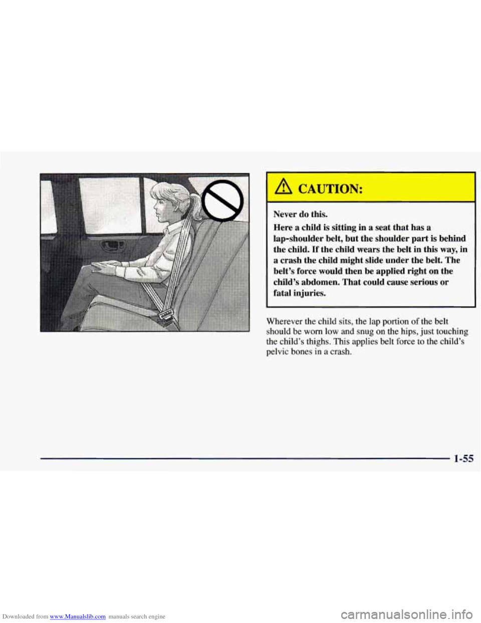 CHEVROLET BLAZER 1998 2.G Manual PDF Downloaded from www.Manualslib.com manuals search engine I A CAUTION: I
Never do this.
Here
a child is sitting in a seat that has a
lap-shoulder belt, but the shoulder part is behind
th CHEVROLET BLAZER 1998 2.G Manual PDF Downloaded from www.Manualslib.com manuals search engine I A CAUTION: I
Never do this.
Here
a child is sitting in a seat that has a
lap-shoulder belt, but the shoulder part is behind
th