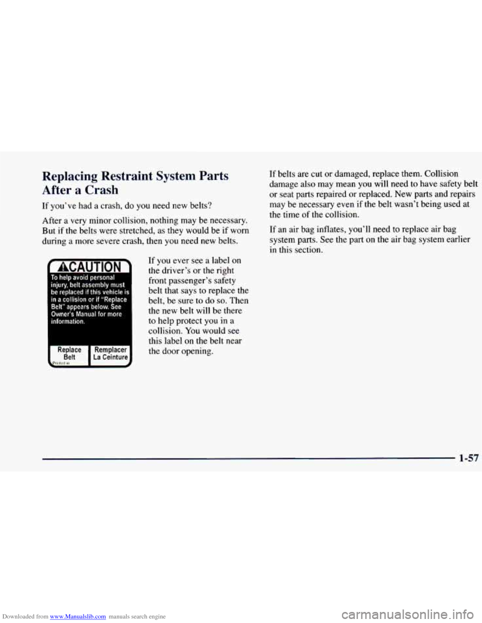 CHEVROLET BLAZER 1998 2.G Manual PDF Downloaded from www.Manualslib.com manuals search engine Replacing Restraint System Parts
After
a Crash
If you’ve had a crash, do you need new belts?
After a very minor collision, no CHEVROLET BLAZER 1998 2.G Manual PDF Downloaded from www.Manualslib.com manuals search engine Replacing Restraint System Parts
After
a Crash
If you’ve had a crash, do you need new belts?
After a very minor collision, no