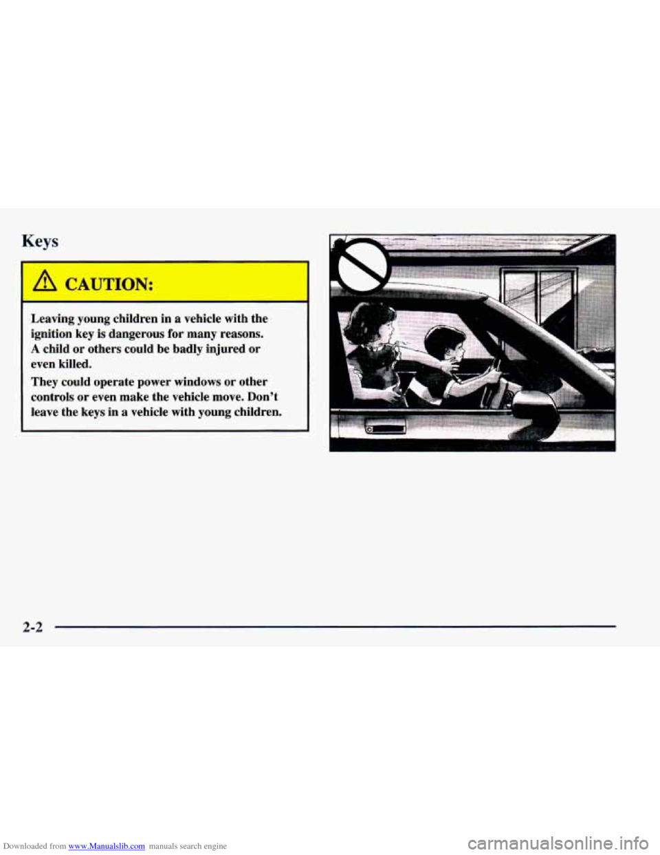 CHEVROLET BLAZER 1998 2.G Manual PDF Downloaded from www.Manualslib.com manuals search engine Keys
I
A CAUTION:
I
Leaving young children in a vehicle with the
ignition key is dangerous for many reasons.
A child or oth CHEVROLET BLAZER 1998 2.G Manual PDF Downloaded from www.Manualslib.com manuals search engine Keys
I
A CAUTION:
I
Leaving young children in a vehicle with the
ignition key is dangerous for many reasons.
A child or oth