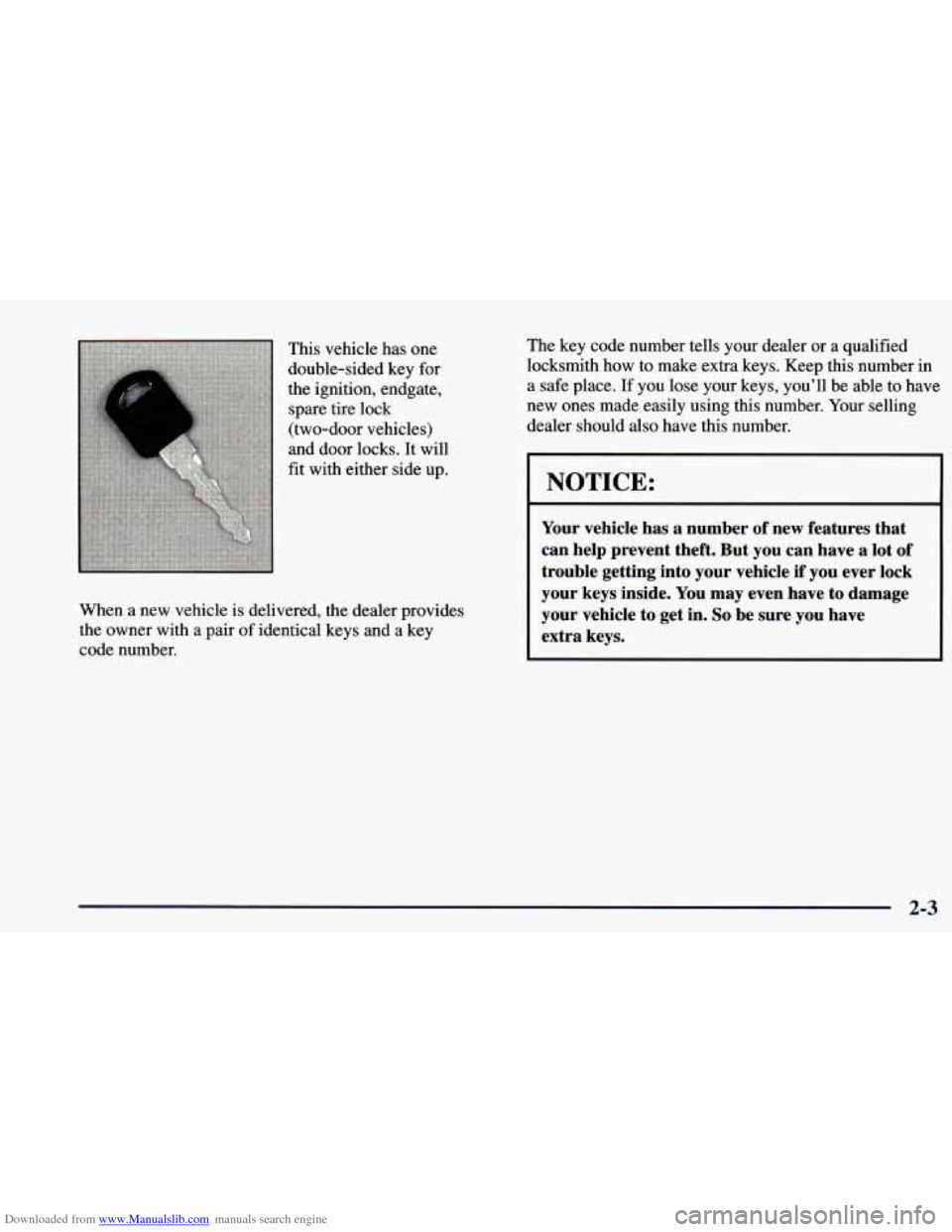 CHEVROLET BLAZER 1998 2.G Manual PDF Downloaded from www.Manualslib.com manuals search engine This vehicle has one
double-sided key for
the ignition, endgate,
spare tire lock
(two-door vehicles)
and door locks. It
will
fit wit CHEVROLET BLAZER 1998 2.G Manual PDF Downloaded from www.Manualslib.com manuals search engine This vehicle has one
double-sided key for
the ignition, endgate,
spare tire lock
(two-door vehicles)
and door locks. It
will
fit wit