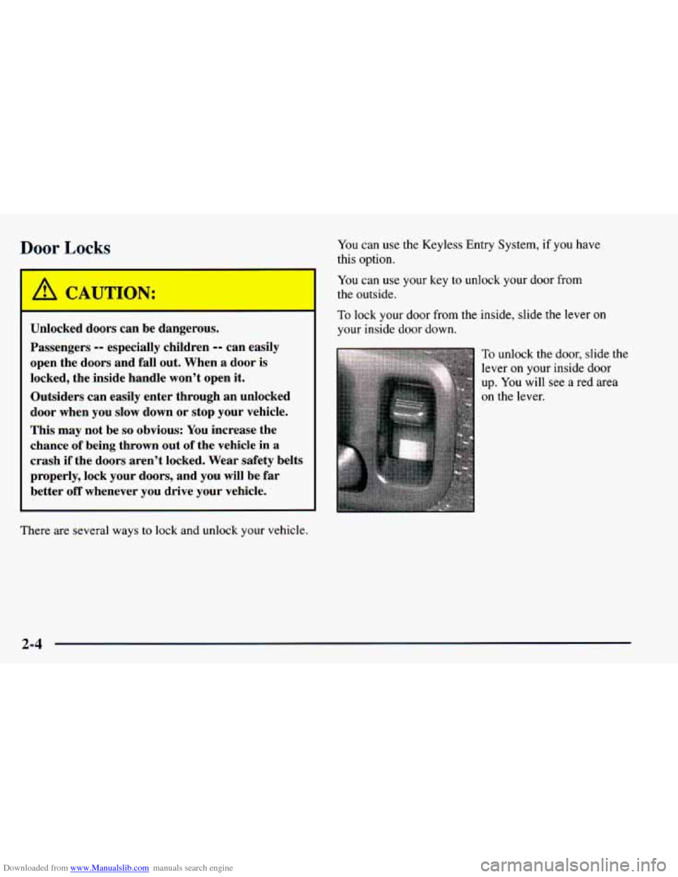 CHEVROLET BLAZER 1998 2.G Manual PDF Downloaded from www.Manualslib.com manuals search engine Door Locks
Unlocked doors can be dangerous.
Passengers
-- especially children -- can easily
open the doors and fall out. When a CHEVROLET BLAZER 1998 2.G Manual PDF Downloaded from www.Manualslib.com manuals search engine Door Locks
Unlocked doors can be dangerous.
Passengers
-- especially children -- can easily
open the doors and fall out. When a
