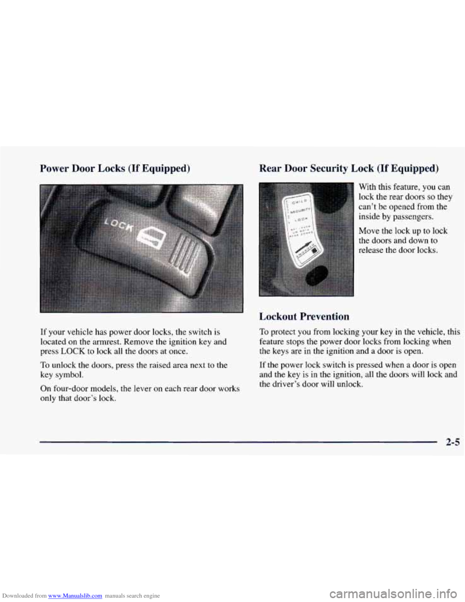 CHEVROLET BLAZER 1998 2.G Manual PDF Downloaded from www.Manualslib.com manuals search engine Power Door Locks (If Equipped) Rear Door Security Lock (If Equipped)
If your vehicle has power door
locks, the switch is
located CHEVROLET BLAZER 1998 2.G Manual PDF Downloaded from www.Manualslib.com manuals search engine Power Door Locks (If Equipped) Rear Door Security Lock (If Equipped)
If your vehicle has power door
locks, the switch is
located