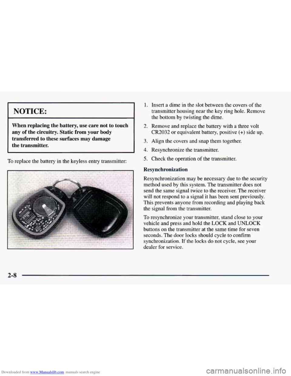 CHEVROLET BLAZER 1998 2.G Manual Online Downloaded from www.Manualslib.com manuals search engine NOTICE:
When replacing the battery, use care not to touch
any of the circuitry. Static from your body
transferred to these CHEVROLET BLAZER 1998 2.G Manual Online Downloaded from www.Manualslib.com manuals search engine NOTICE:
When replacing the battery, use care not to touch
any of the circuitry. Static from your body
transferred to these