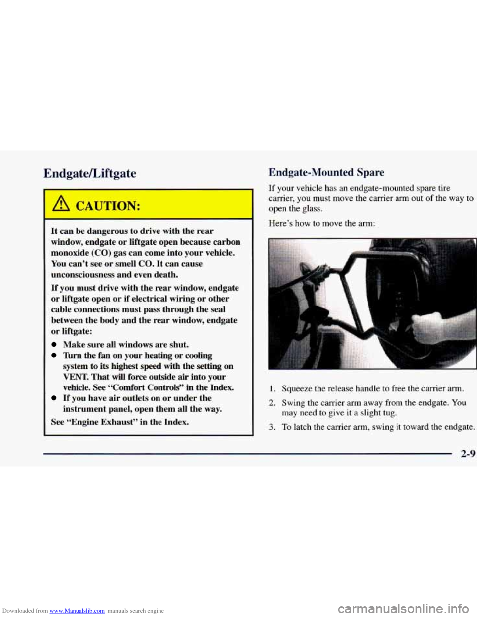 CHEVROLET BLAZER 1998 2.G Owners Manual Downloaded from www.Manualslib.com manuals search engine EndgateLiftgate 
It  can  be  dangerous  to  drive with the  rear 
window,  endgate  or  liftgate  open  because  carbon 
monoxide 
(CO) gas  c
