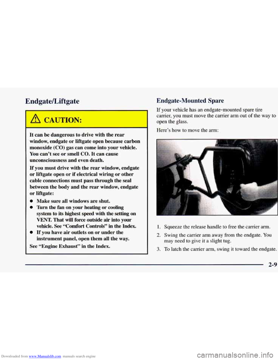 CHEVROLET BLAZER 1998 2.G Manual Online Downloaded from www.Manualslib.com manuals search engine EndgateLiftgate
It can be dangerous to drive with the rear
window, endgate or liftgate open because carbon
monoxide
(CO) gas c CHEVROLET BLAZER 1998 2.G Manual Online Downloaded from www.Manualslib.com manuals search engine EndgateLiftgate
It can be dangerous to drive with the rear
window, endgate or liftgate open because carbon
monoxide
(CO) gas c