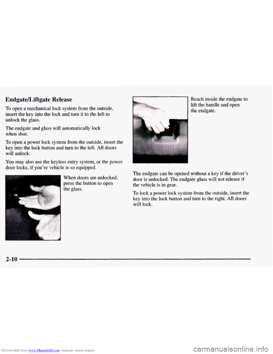 CHEVROLET BLAZER 1998 2.G Manual Online Downloaded from www.Manualslib.com manuals search engine EndgateLiftgate Release
To open a mechanical lock system from the outside,
insert the key into
the lock and turn it to the left t CHEVROLET BLAZER 1998 2.G Manual Online Downloaded from www.Manualslib.com manuals search engine EndgateLiftgate Release
To open a mechanical lock system from the outside,
insert the key into
the lock and turn it to the left t