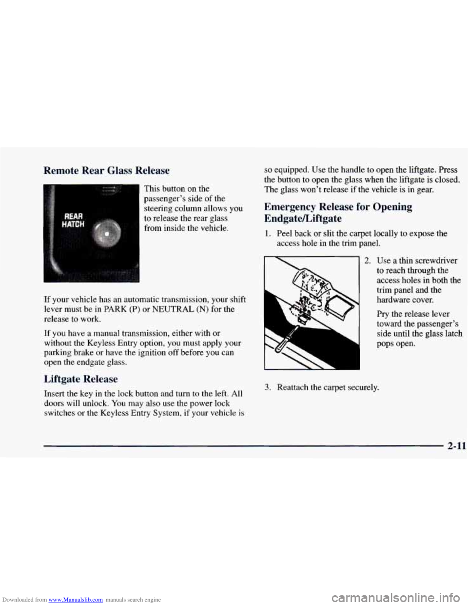 CHEVROLET BLAZER 1998 2.G Manual Online Downloaded from www.Manualslib.com manuals search engine Remote Rear Glass Release
1
This button on the
passenger’s side
of the
steering column allows you
to release the rear glass
If CHEVROLET BLAZER 1998 2.G Manual Online Downloaded from www.Manualslib.com manuals search engine Remote Rear Glass Release
1
This button on the
passenger’s side
of the
steering column allows you
to release the rear glass
If