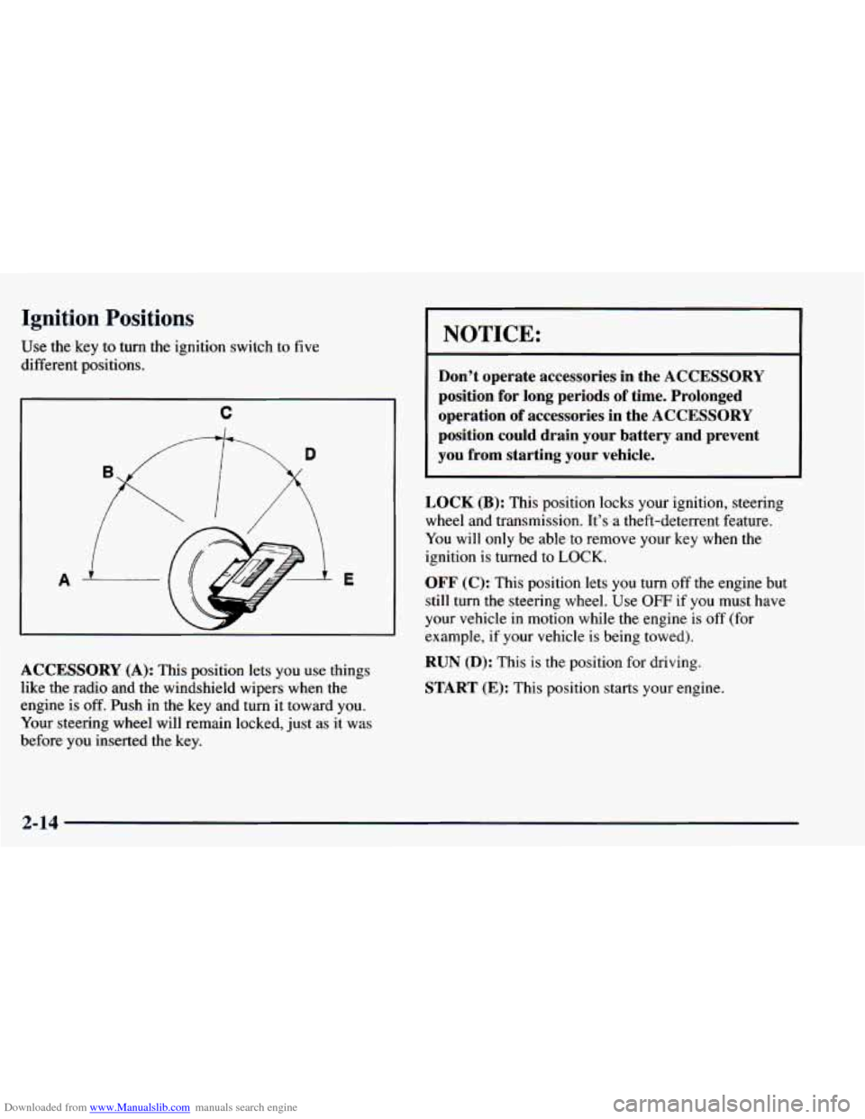 CHEVROLET BLAZER 1998 2.G Manual Online Downloaded from www.Manualslib.com manuals search engine Ignition Positions
Use the key to turn the ignition switch to five
different positions.
P
C
A
LCCESSORY (A): This position lets you CHEVROLET BLAZER 1998 2.G Manual Online Downloaded from www.Manualslib.com manuals search engine Ignition Positions
Use the key to turn the ignition switch to five
different positions.
P
C
A
LCCESSORY (A): This position lets you