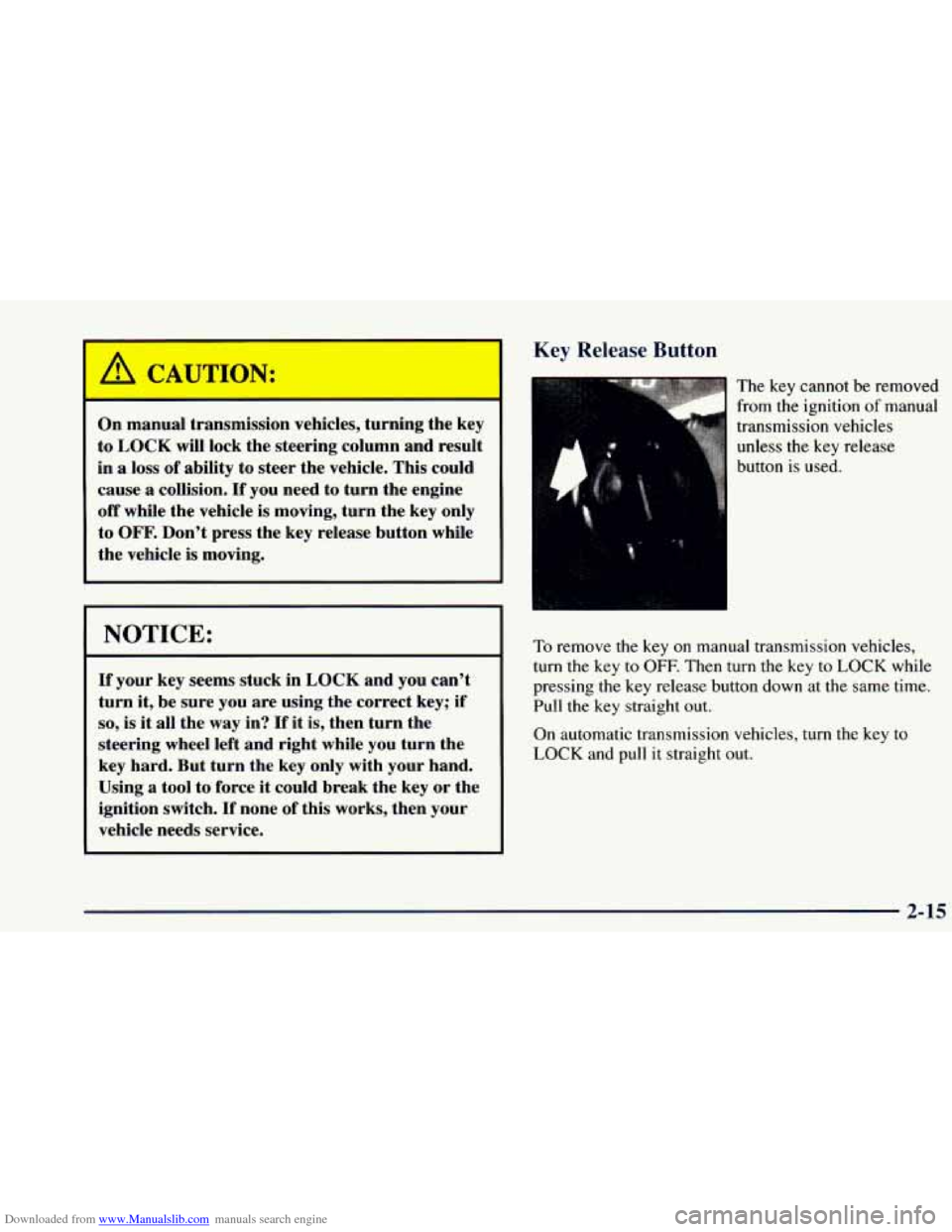 CHEVROLET BLAZER 1998 2.G Manual Online Downloaded from www.Manualslib.com manuals search engine ’
A CAUTION:
On manual transmission vehicles, turning the key
to
LOCK will lock the steering column and result
in
a loss of CHEVROLET BLAZER 1998 2.G Manual Online Downloaded from www.Manualslib.com manuals search engine ’
A CAUTION:
On manual transmission vehicles, turning the key
to
LOCK will lock the steering column and result
in
a loss of