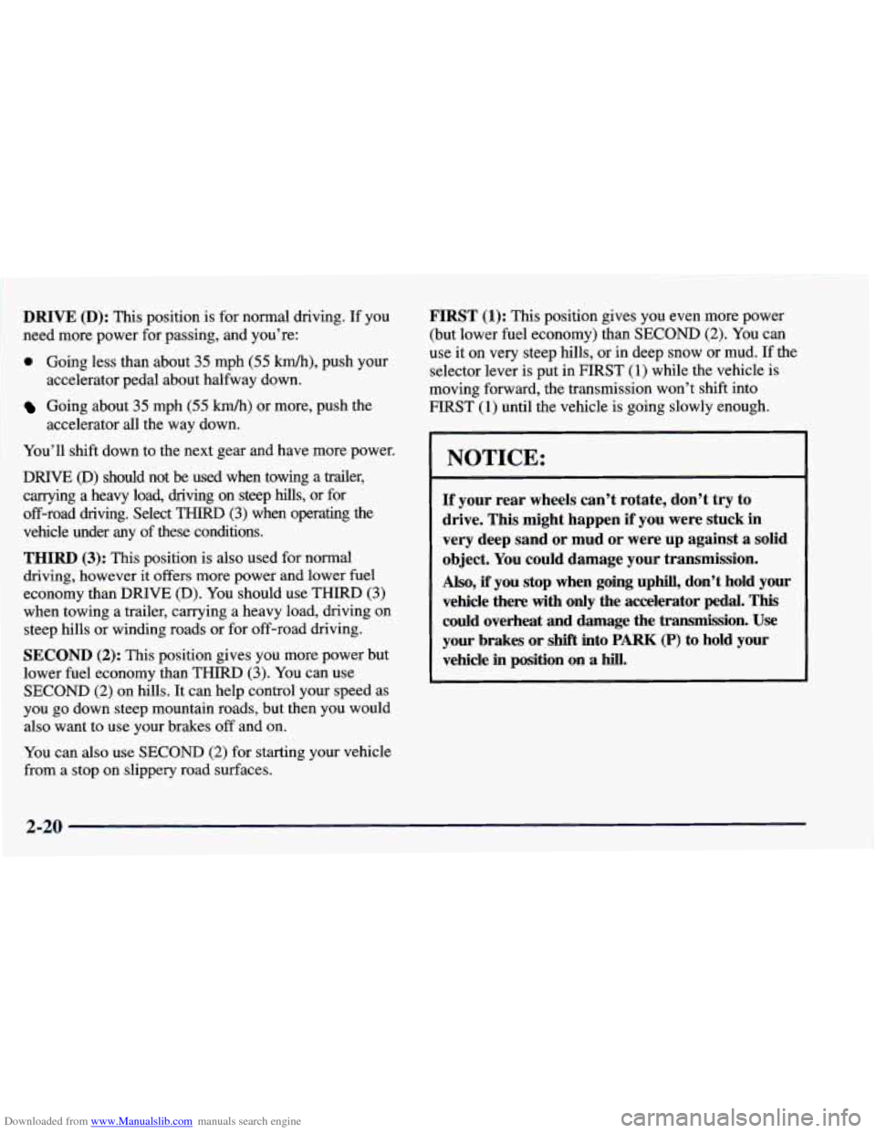 CHEVROLET BLAZER 1998 2.G Owners Manual Downloaded from www.Manualslib.com manuals search engine DRIVE (D): This position  is  for normal  driving.  If  you 
need  more  power  for passing,  and  you’re: 
@ Going less than  about 35 mph (