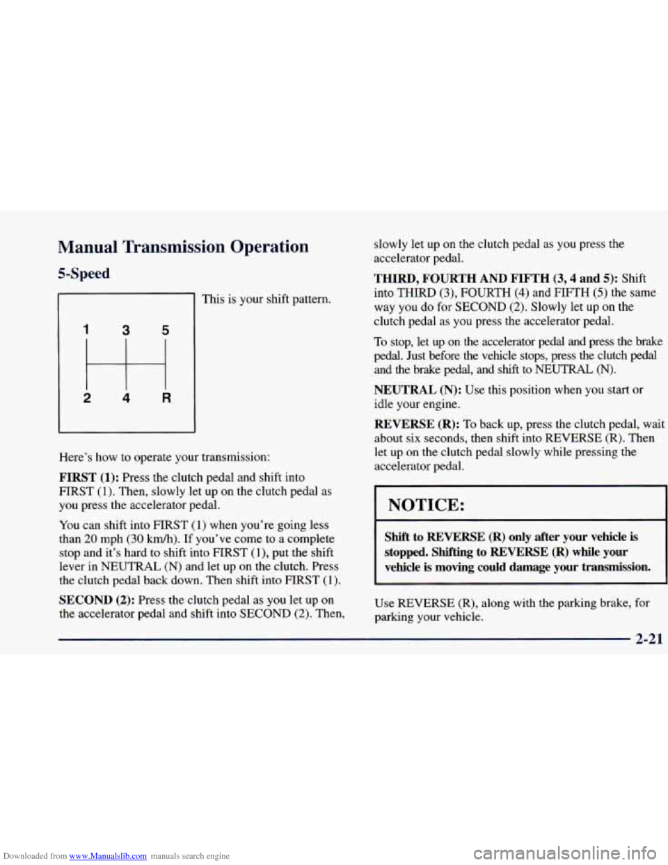 CHEVROLET BLAZER 1998 2.G Owners Manual Downloaded from www.Manualslib.com manuals search engine Manual Transmission Operation
5-Speed
I
This is your shift pattern.
Here’s how to operate your transmission:
FIRST (1): Press the c CHEVROLET BLAZER 1998 2.G Owners Manual Downloaded from www.Manualslib.com manuals search engine Manual Transmission Operation
5-Speed
I
This is your shift pattern.
Here’s how to operate your transmission:
FIRST (1): Press the c