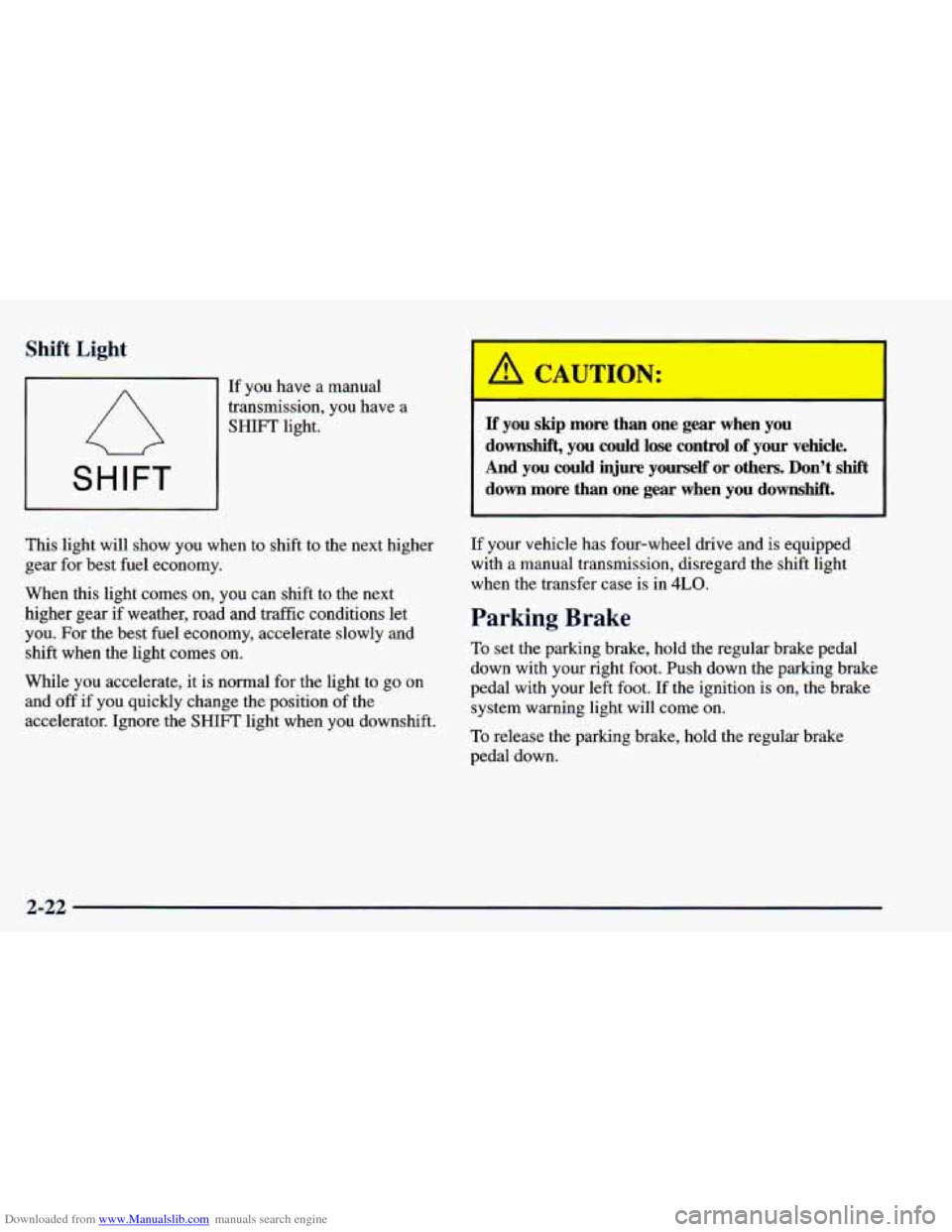 CHEVROLET BLAZER 1998 2.G Owners Manual Downloaded from www.Manualslib.com manuals search engine Shift Light
A
SHIFT
If you have a manual
transmission, you have
a
SHIFT light.
This light will show you when to shift to the CHEVROLET BLAZER 1998 2.G Owners Manual Downloaded from www.Manualslib.com manuals search engine Shift Light
A
SHIFT
If you have a manual
transmission, you have
a
SHIFT light.
This light will show you when to shift to the