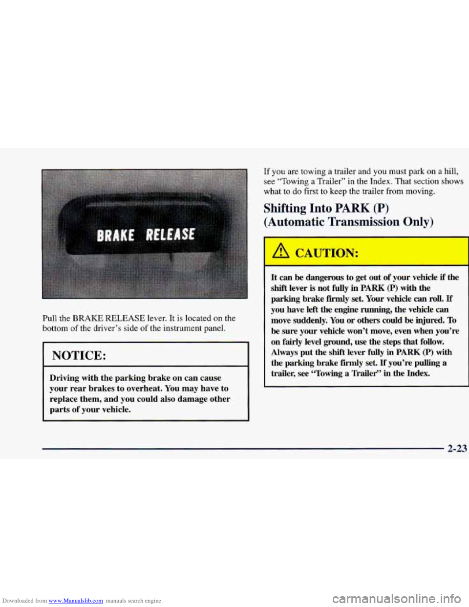 CHEVROLET BLAZER 1998 2.G Owners Manual Downloaded from www.Manualslib.com manuals search engine Pull the BRAKE RELEASE lever. It is located on the
bottom of the driver’s side
of the instrument panel.
NOTICE:
Driving with the pa CHEVROLET BLAZER 1998 2.G Owners Manual Downloaded from www.Manualslib.com manuals search engine Pull the BRAKE RELEASE lever. It is located on the
bottom of the driver’s side
of the instrument panel.
NOTICE:
Driving with the pa