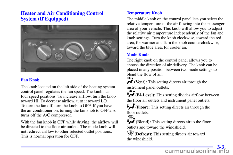 CHEVROLET C3500 HD 2002 4.G Owners Manual 3-3 Heater and Air Conditioning Control
System (If Equipped)
Fan Knob
The knob located on the left side of the heating system
control panel regulates the fan speed. The knob has 
four speed positions.