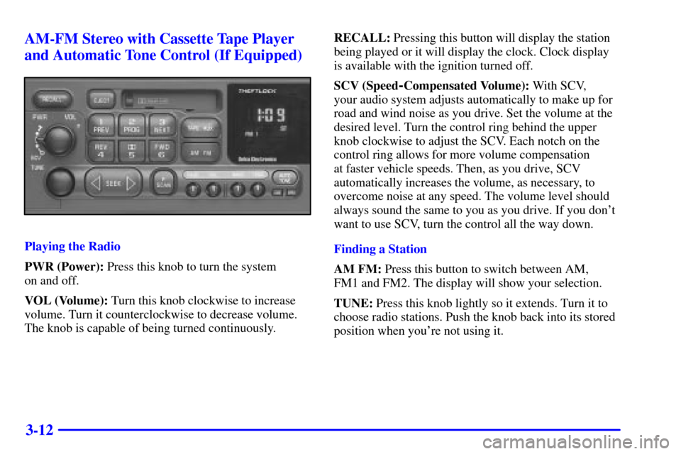 CHEVROLET C3500 HD 2002 4.G Owners Manual 3-12 AM-FM Stereo with Cassette Tape Player
and Automatic Tone Control (If Equipped)
Playing the Radio
PWR (Power): Press this knob to turn the system 
on and off.
VOL (Volume): Turn this knob clockwi