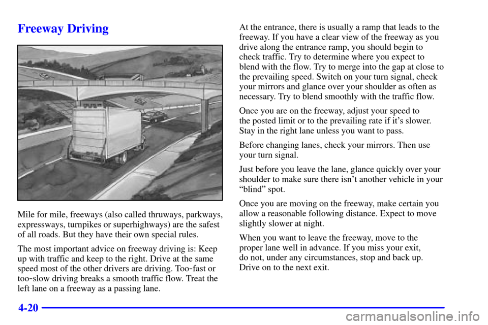 CHEVROLET C3500 HD 2002 4.G Owners Manual 4-20
Freeway Driving
Mile for mile, freeways (also called thruways, parkways,
expressways, turnpikes or superhighways) are the safest
of all roads. But they have their own special rules.
The most impo