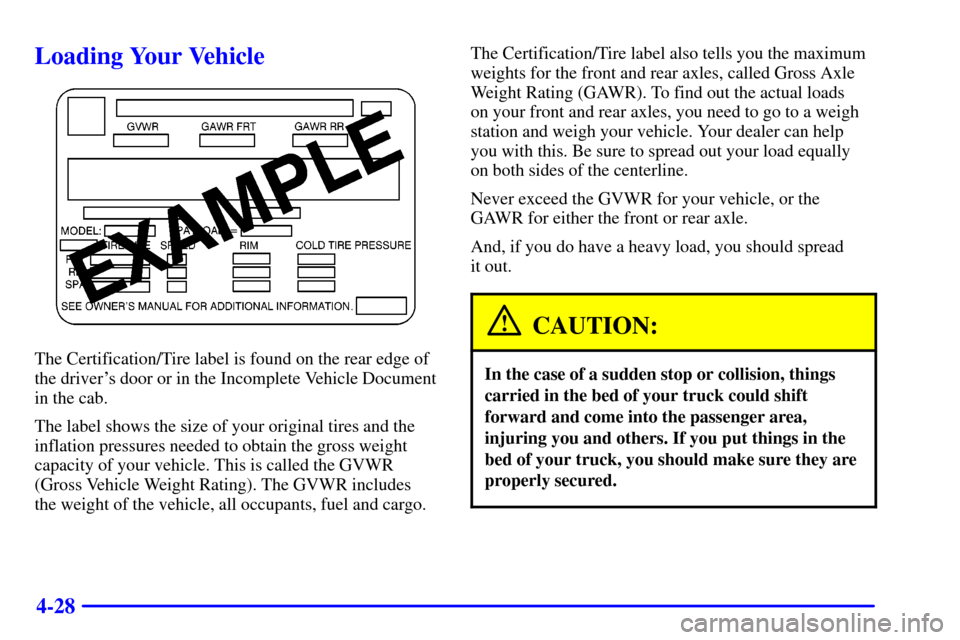 CHEVROLET C3500 HD 2002 4.G Owners Manual 4-28
Loading Your Vehicle
The Certification/Tire label is found on the rear edge of
the drivers door or in the Incomplete Vehicle Document
in the cab.
The label shows the size of your original tires 
