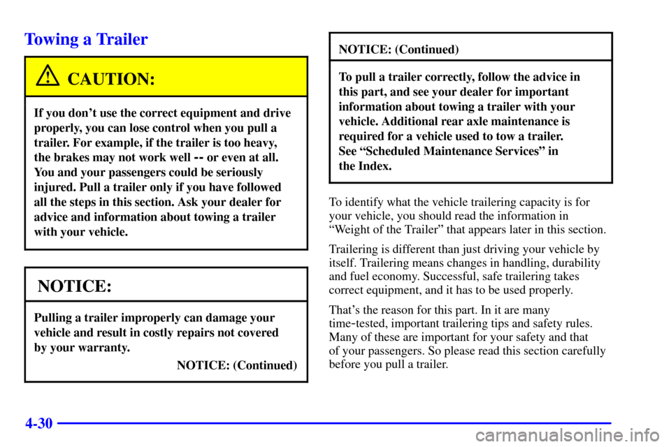 CHEVROLET C3500 HD 2002 4.G Owners Manual 4-30
Towing a Trailer
CAUTION:
If you dont use the correct equipment and drive
properly, you can lose control when you pull a
trailer. For example, if the trailer is too heavy, 
the brakes may not wo