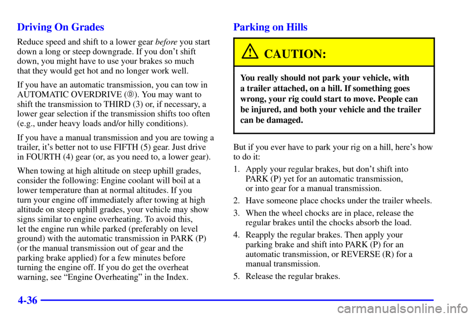 CHEVROLET C3500 HD 2002 4.G Owners Manual 4-36 Driving On Grades
Reduce speed and shift to a lower gear before you start
down a long or steep downgrade. If you dont shift
down, you might have to use your brakes so much
that they would get h CHEVROLET C3500 HD 2002 4.G Owners Manual 4-36 Driving On Grades
Reduce speed and shift to a lower gear before you start
down a long or steep downgrade. If you dont shift
down, you might have to use your brakes so much
that they would get h